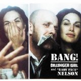 Dillinger Girl & Baby Face Nelson - Bang !