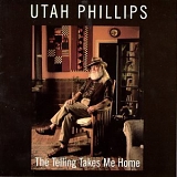 Utah Phillips - The Telling Takes Me Home