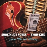 Smokin' Joe Kubek & Bnois King - Show Me The Money