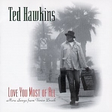 Ted Hawkins - Love You Most Of All (More Songs From Venice Beach)