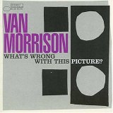 Van Morrison - What's Wrong With This Picture