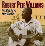 Robert Pete Williams - I'm Blue As A Man Can Be