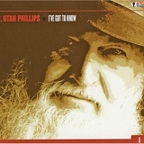 Utah Phillips - I've Got To Know