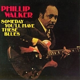 Phillip Walker & Lonnie Brooks - Someday You'll Have These Blues