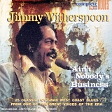 Jimmy Witherspoon - Ain't Nobody's Business