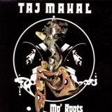 Taj Mahal - Mo' Roots