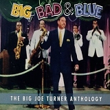 Big Joe Turner - Big, Bad & Blue: The Big Joe Turner Anthology - Disc 1 of 3