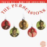 The Persuasions - You're All I Want For Christmas