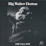 Big Walter Horton - Big Walter Horton With Carey Bell