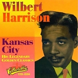 Wilbert Harrison - Kansas City: Golden Classics