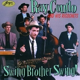 Ray Condo and the Ricochets - Swing Brother Swing