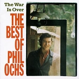 Phil Ochs - The War Is Over: The Best Of Phil Ochs