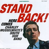 Charley Musselwhite - Stand Back! Here Comes Charley Musselwhite's South Side Band