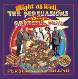 The Persuasions - Might as Well...The Persuasions Sing Grateful Dead  & More