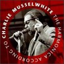 Charlie Musselwhite - Harmonica According to Charlie Musselwhite