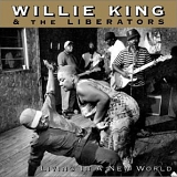 Willie King & The Liberators - Living In A New World