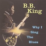 B.B. King - Why I Sing The Blues