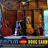 Doug Sahm - The Last Real Texas Blues Band Featuring Doug Sahm