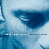 Phelps, Kelly Joe - Shine Eyed Mister Zen