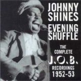 Johnny Shines - Evening Shuffle: The Complete J.O.B Recordings, 1952-53