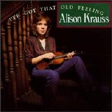 Alison Krauss - I've Got That Old Feeling