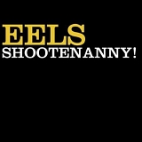 Eels - Shootenanny!