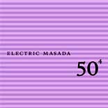 Electric Masada - 50th Birthday Celebration Volume 4