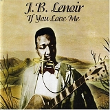 J. B. Lenoir - If You Love Me