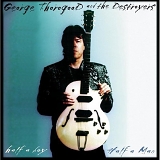 George Thorogood & Destroyers - Half a Boy Half a Man