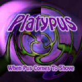 Platypus - When Pus Comes to Shove