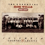 Bob Wills & His Texas Playboys - The Essential Bob Wills: 1935-1947