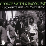 George "Harmonica" Smith & Bacon Fat - Complete Blue Horizon Sessions  [on 2 discs]