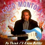 Coco Montoya - Ya Think I'd Know Better