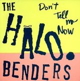 The Halo Benders - Don't Tell Me Now