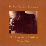 Dr. John - Plays Mac Rebennack: The Legendary Sessions Volume Two