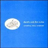 Death Cab For Cutie - Something About Airplanes