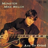 Monster Mike Welch - Axe To Grind