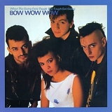 Bow Wow Wow - When The Going Gets Tough The Tough Get Going