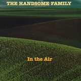 Handsome Family - In the Air