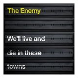 The Enemy - We'll Live And Die In These To