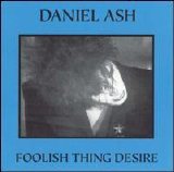 Ash, Daniel - Foolish Thing Desire