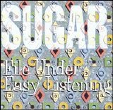 Sugar - File Under: Easy Listening