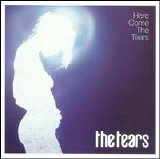 Tears - Here Come the Tears