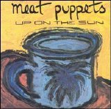 Meat Puppets - Up On The Sun (Reissue)