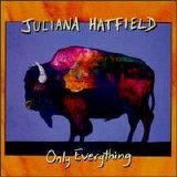 Hatfield, Juliana - Only Everything