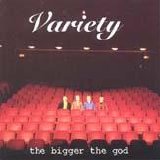 The The Bigger the God - Variety