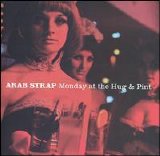 Arab Strap - Monday At The Hug And Pint