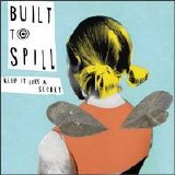 Built To Spill - Keep It Like A Secret