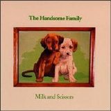 Handsome Family - Milk And Scissors