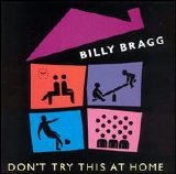 Bragg, Billy - Don't Try This At Home